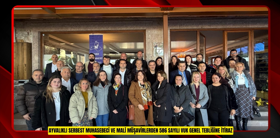 AYVALIKLI SERBEST MUHASEBECİ VE MALİ MÜŞAVİRLERDEN 586 SAYILI VUK GENEL TEBLİĞİNE İTİRAZ