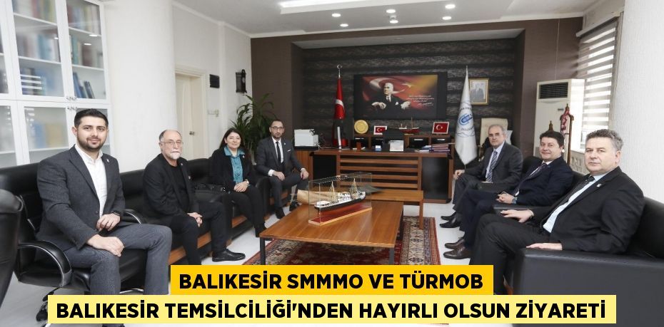 Balıkesir SMMMO ve TÜRMOB Balıkesir Temsilciliği’nden Hayırlı Olsun Ziyareti