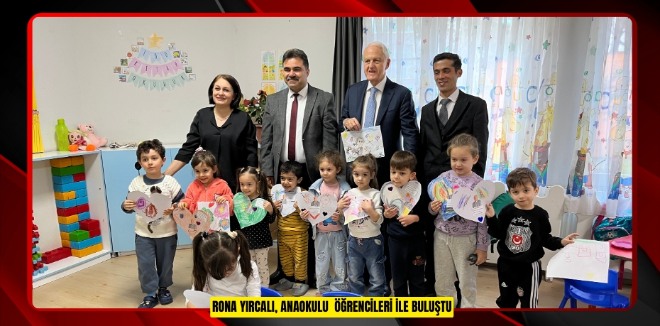 RONA YIRCALI, ANAOKULU ÖĞRENCİLERİ İLE BULUŞTU