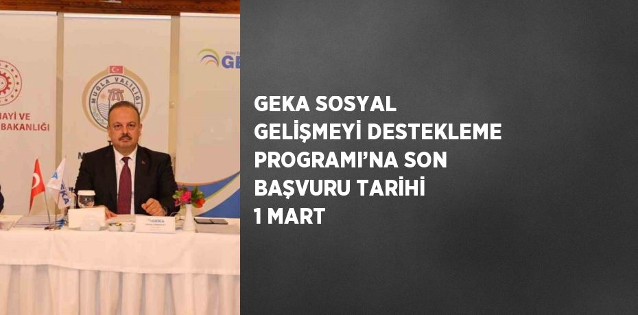 GEKA SOSYAL GELİŞMEYİ DESTEKLEME PROGRAMI’NA SON BAŞVURU TARİHİ 1 MART