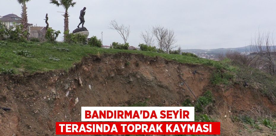 Bandırma'da seyir terasında toprak kayması 