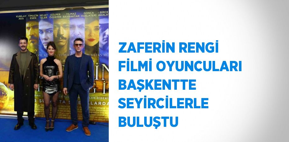 ZAFERİN RENGİ FİLMİ OYUNCULARI BAŞKENTTE SEYİRCİLERLE BULUŞTU