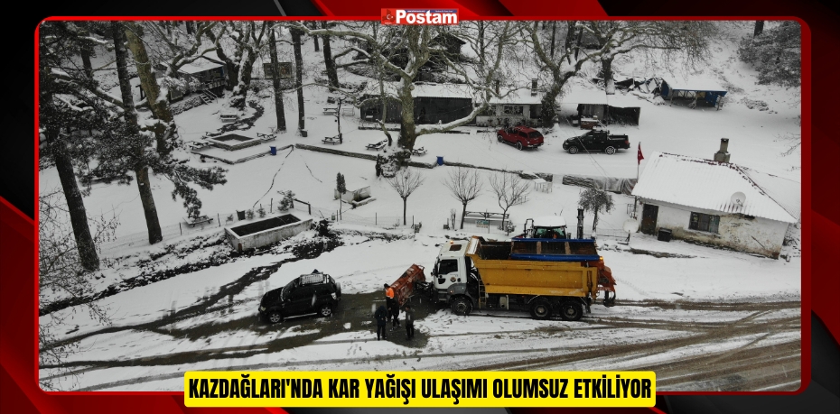 Kazdağları'nda kar yağışı ulaşımı olumsuz etkiliyor