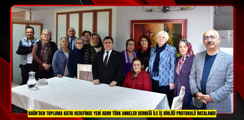BAÜN’den Topluma Katkı Hedefinde Yeni Adım: Türk Anneler Derneği ile İş Birliği Protokolü İmzalandı