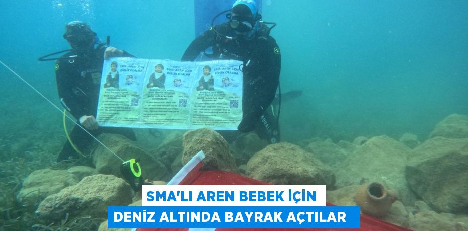 SMA’lı Aren bebek için deniz altında bayrak açtılar  