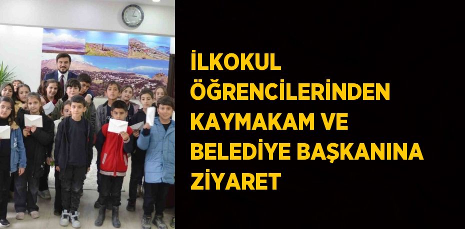 İLKOKUL ÖĞRENCİLERİNDEN KAYMAKAM VE BELEDİYE BAŞKANINA ZİYARET