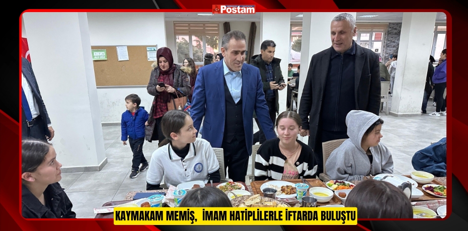 Kaymakam Memiş,  İmam Hatiplilerle iftarda buluştu  