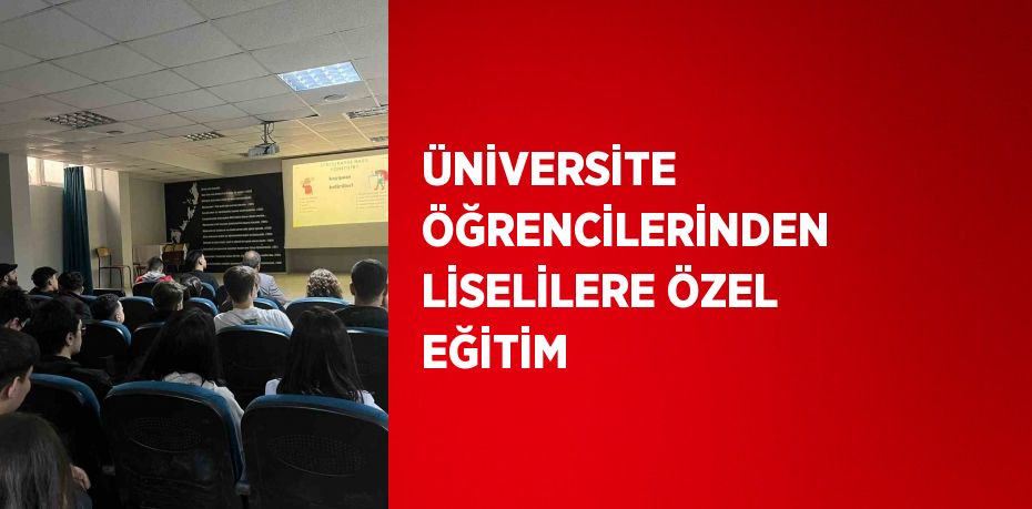 ÜNİVERSİTE ÖĞRENCİLERİNDEN LİSELİLERE ÖZEL EĞİTİM
