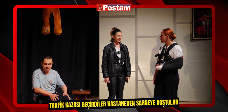 TRAFİK KAZASI GEÇİRDİLER HASTANEDEN SAHNEYE KOŞTULAR