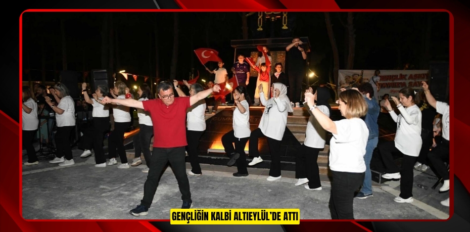 GENÇLİĞİN KALBİ ALTIEYLÜL’DE ATTI