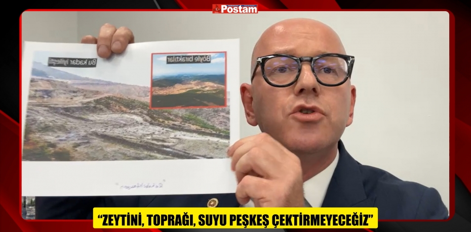 CHP BALIKESİR MİLLETVEKİLİ SERKAN SARI: “ZEYTİNİ, TOPRAĞI, SUYU PEŞKEŞ ÇEKTİRMEYECEĞİZ”