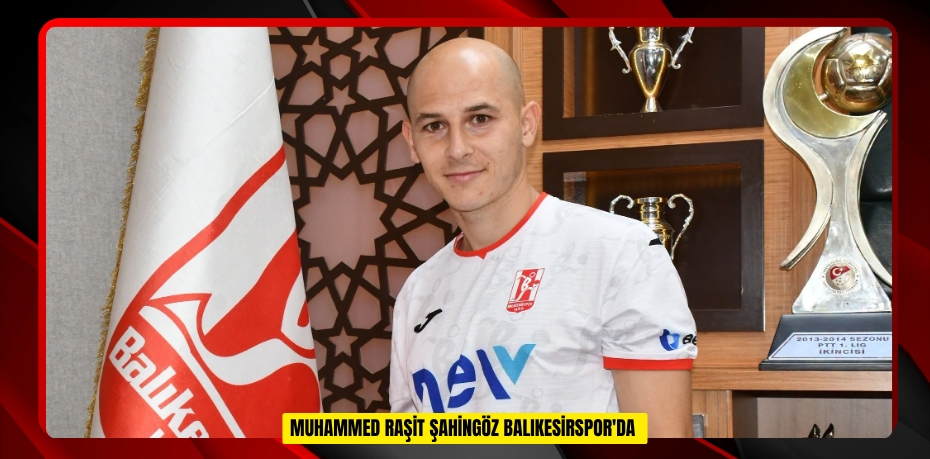 Muhammed Raşit Şahingöz Balıkesirspor'da