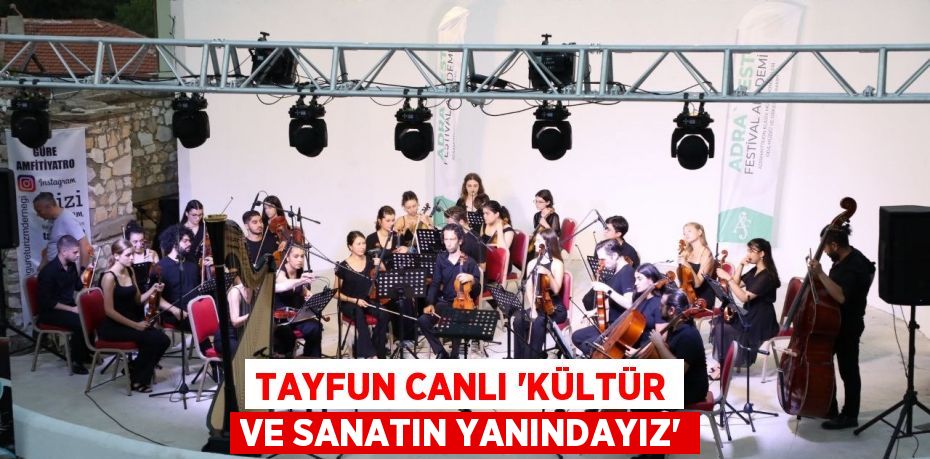 Tayfun Canlı “Kültür ve sanatın yanındayız”