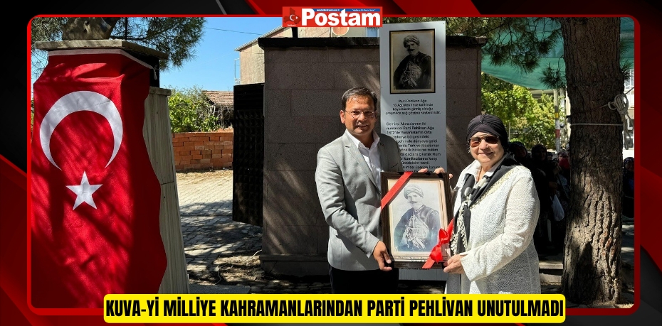 Kuva-yi Milliye Kahramanlarından Parti Pehlivan unutulmadı