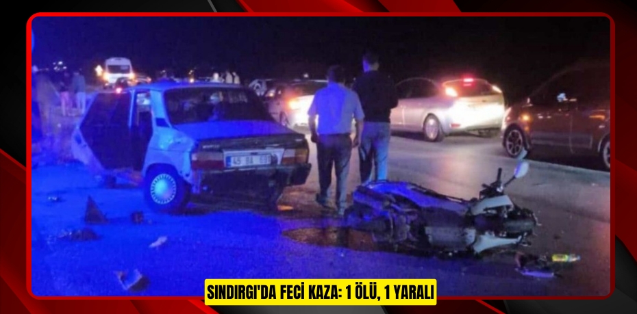 Sındırgı'da feci kaza: 1 ölü, 1 yaralı