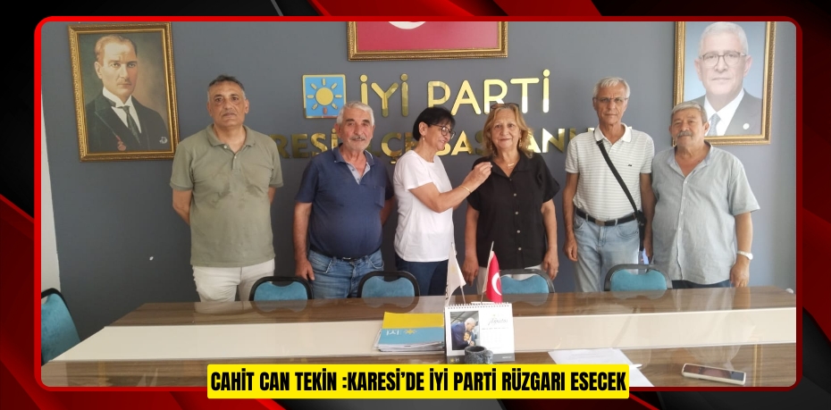 Cahit Can Tekin : Karesi’de İYİ Parti Rüzgarı Esecek