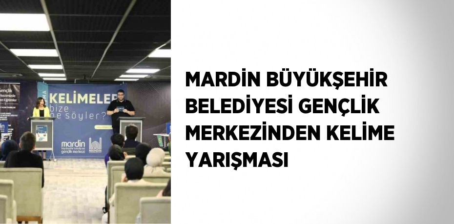 MARDİN BÜYÜKŞEHİR BELEDİYESİ GENÇLİK MERKEZİNDEN KELİME YARIŞMASI