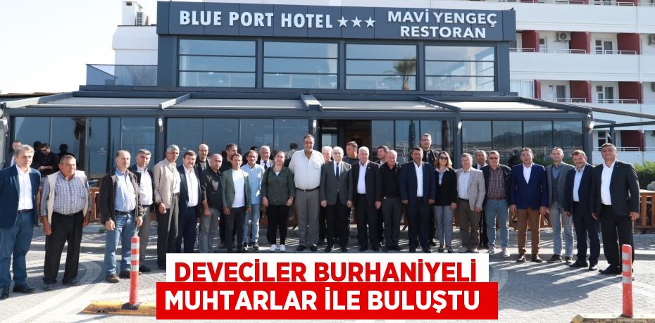 DEVECİLER BURHANİYELİ MUHTARLAR İLE BULUŞTU