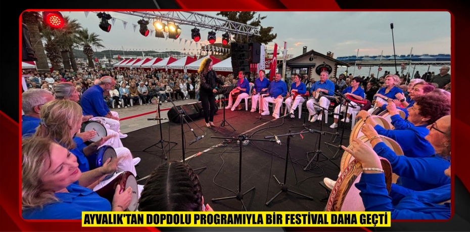 AYVALIK’TAN DOPDOLU PROGRAMIYLA BİR FESTİVAL DAHA GEÇTİ