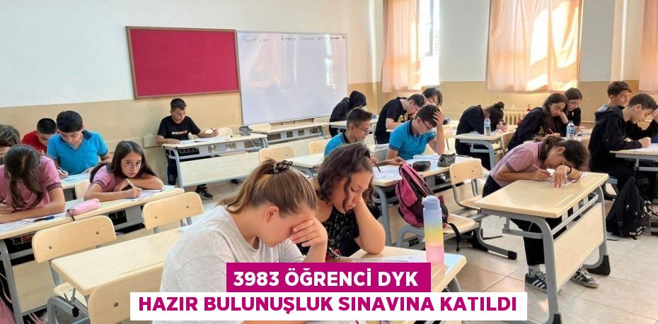 3983 Öğrenci DYK Hazır Bulunuşluk Sınavına Katıldı