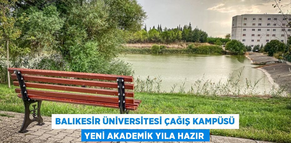 Balıkesir Üniversitesi Çağış Kampüsü Yeni Akademik Yıla Hazır