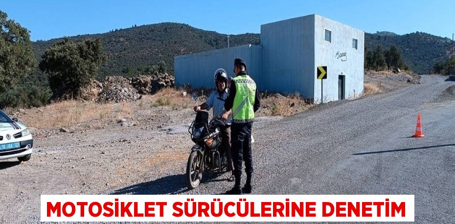 MOTOSİKLET SÜRÜCÜLERİNE DENETİM