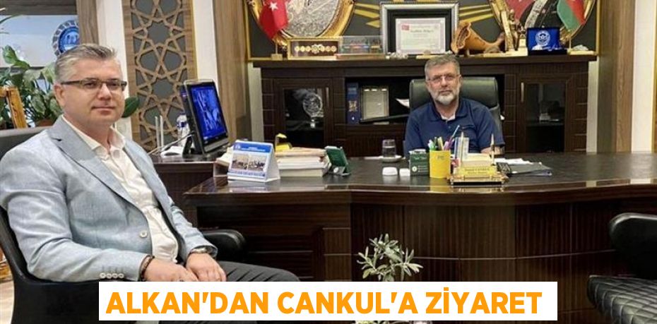 Alkan'dan Cankul'a ziyaret