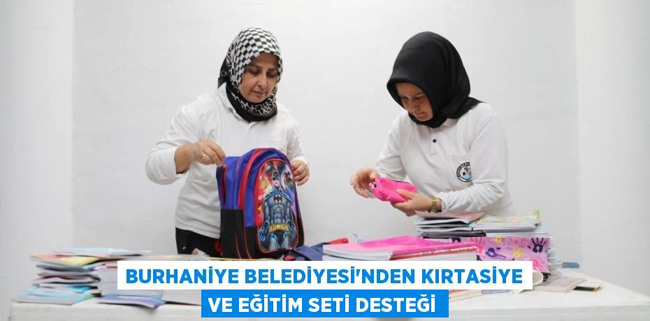 BURHANİYE BELEDİYESİ’NDEN KIRTASİYE VE EĞİTİM SETİ DESTEĞİ