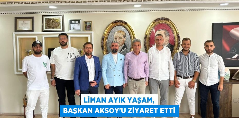 Liman Ayık Yaşam, Başkan Aksoy'u ziyaret etti