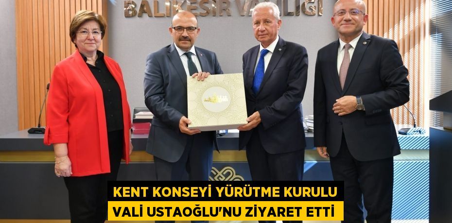 Kent Konseyi Yürütme Kurulu Vali Ustaoğlu'nu ziyaret etti