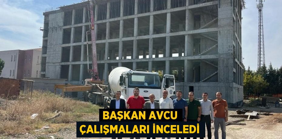 BAŞKAN AVCU ÇALIŞMALARI İNCELEDİ