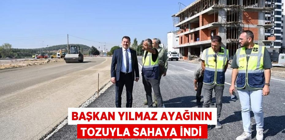 Başkan Yılmaz ayağının tozuyla sahaya indi