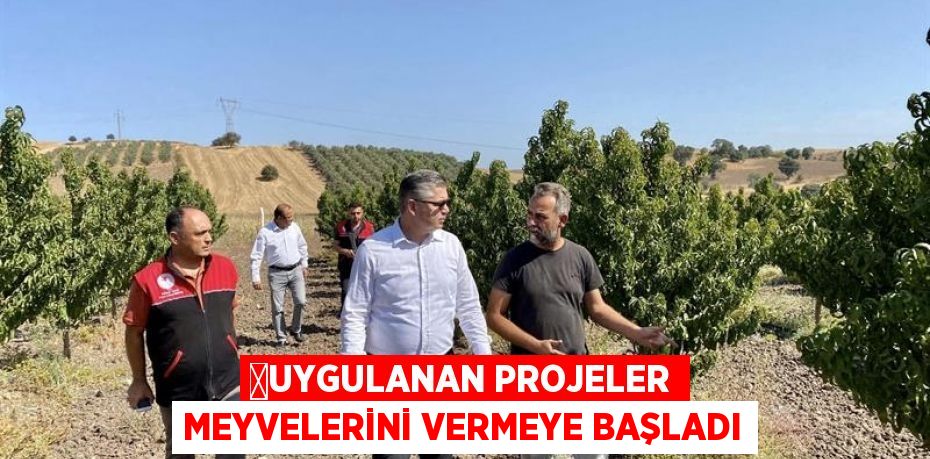 ​Uygulanan Projeler Meyvelerini Vermeye Başladı