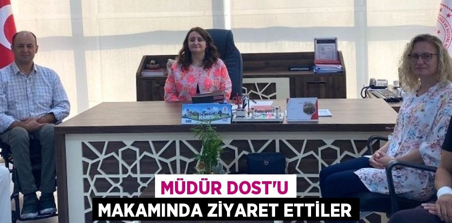 Müdür Dost'u makamında ziyaret ettiler