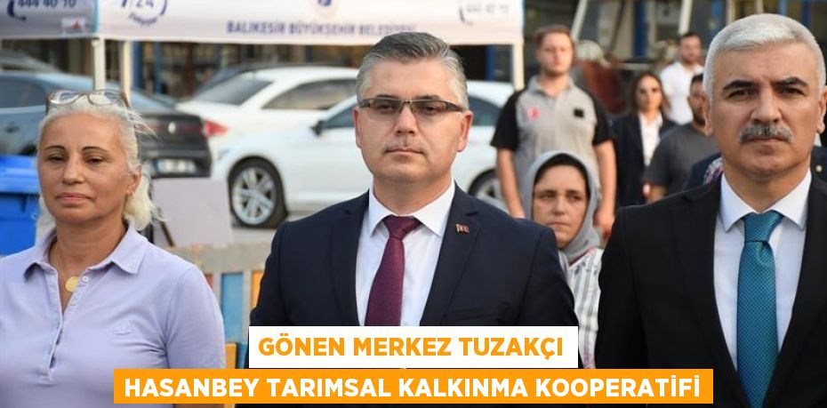Gönen Merkez Tuzakçı Hasanbey Tarımsal Kalkınma Kooperatifi