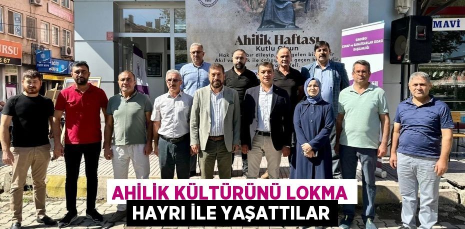 Ahilik Kültürünü lokma hayrı ile yaşattılar