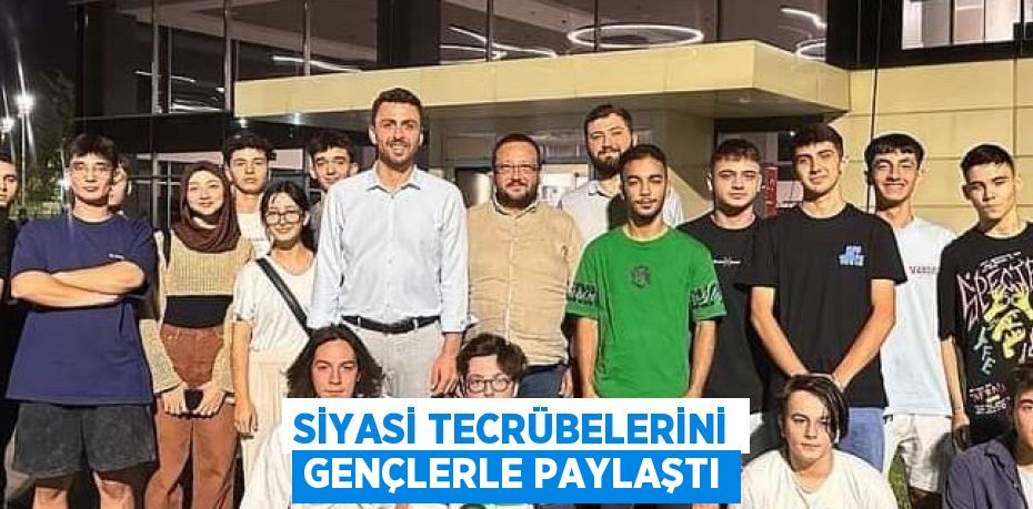Siyasi tecrübelerini gençlerle paylaştı