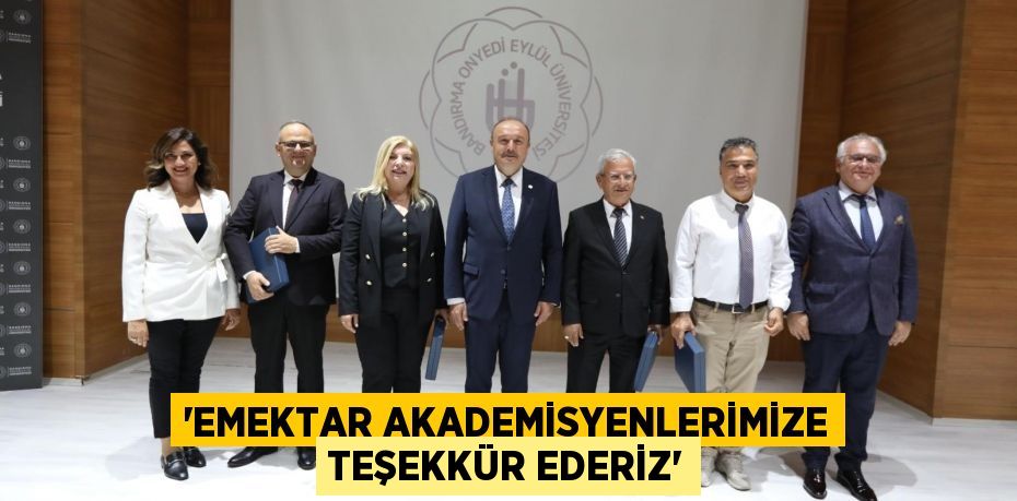 'Emektar Akademisyenlerimize Teşekkür Ederiz'