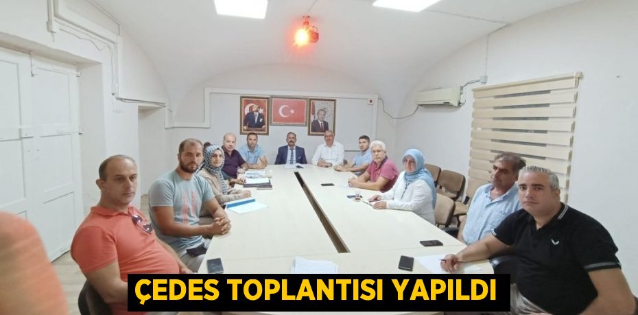 ÇEDES TOPLANTISI YAPILDI