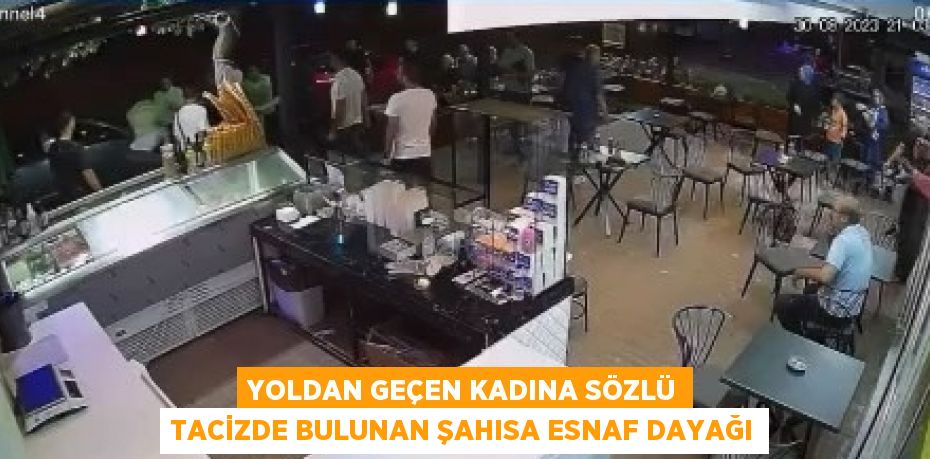 YOLDAN GEÇEN KADINA SÖZLÜ TACİZDE BULUNAN ŞAHISA ESNAF DAYAĞI