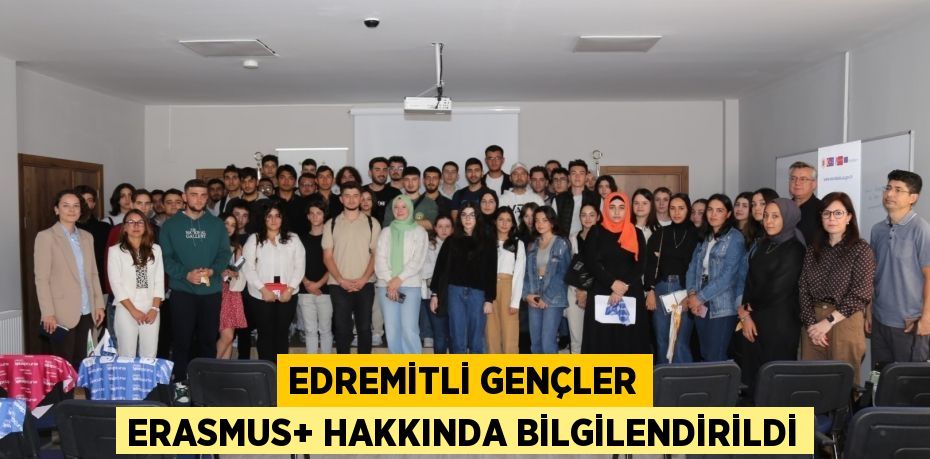 EDREMİTLİ GENÇLER ERASMUS+ HAKKINDA BİLGİLENDİRİLDİ