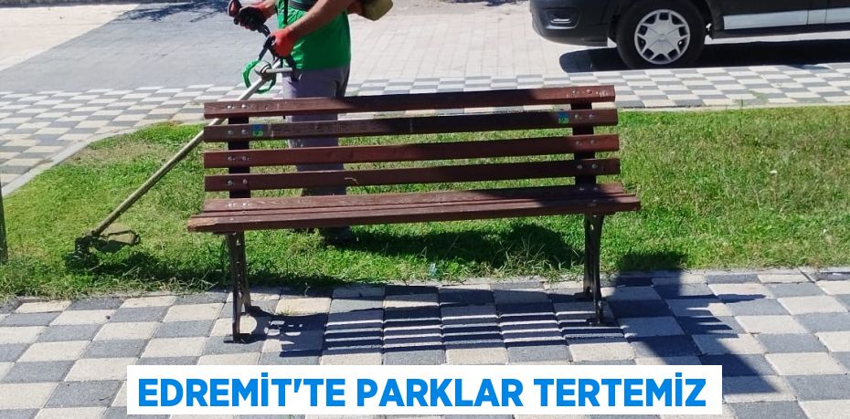 Edremit'te parklar tertemiz