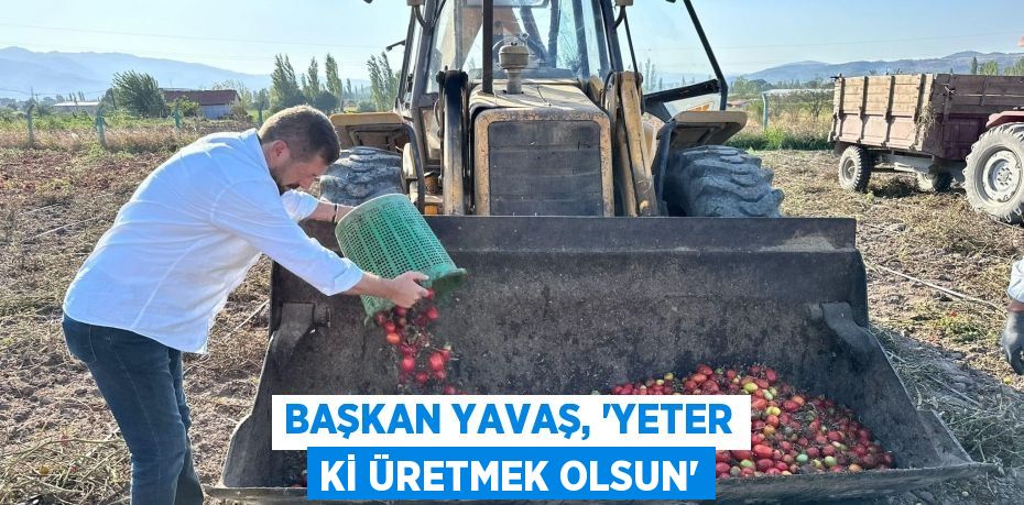 Başkan Yavaş, 'Yeter ki üretmek olsun'
