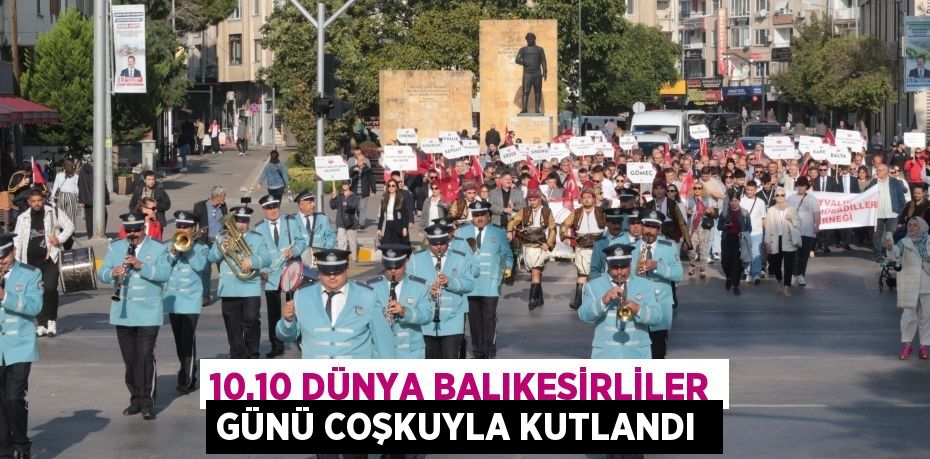 10.10 DÜNYA BALIKESİRLİLER GÜNÜ COŞKUYLA KUTLANDI