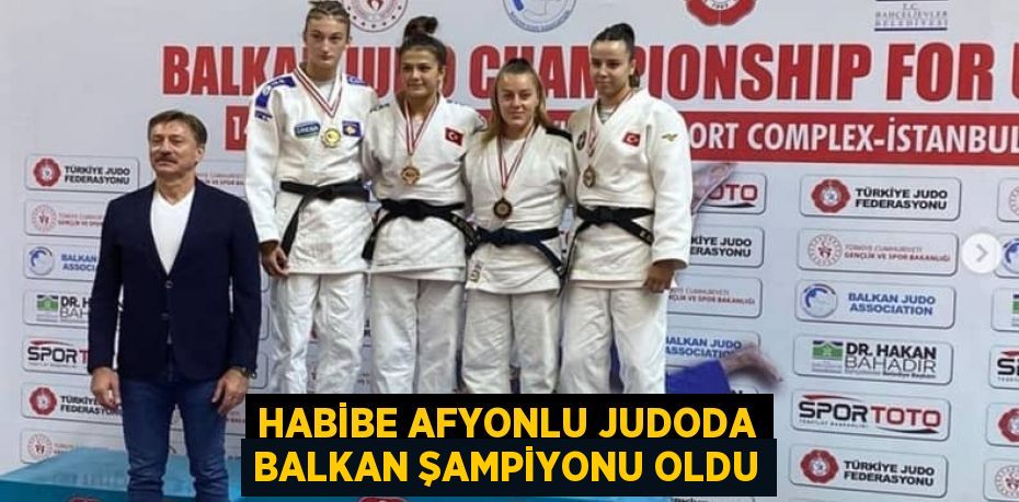 HABİBE AFYONLU JUDODA BALKAN ŞAMPİYONU OLDU
