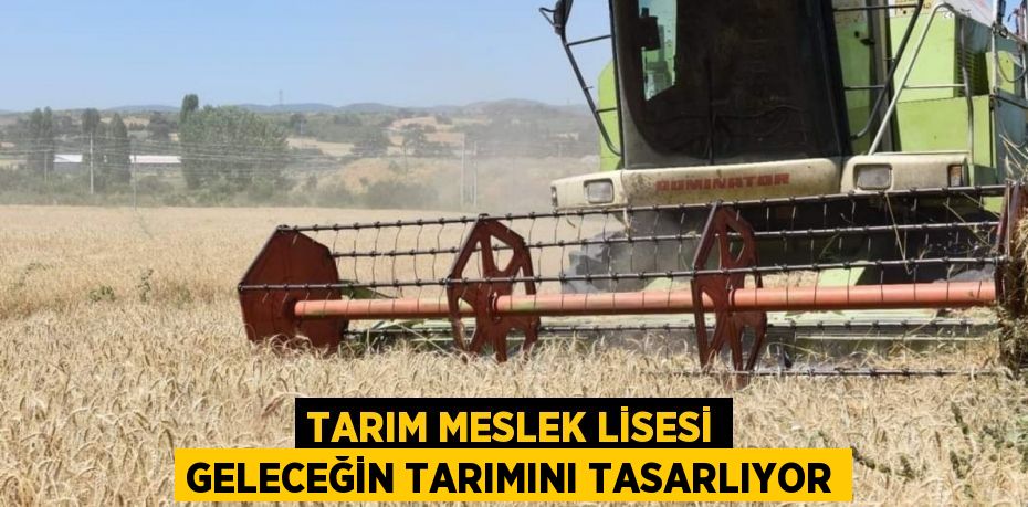 Tarım Meslek Lisesi Geleceğin Tarımını Tasarlıyor