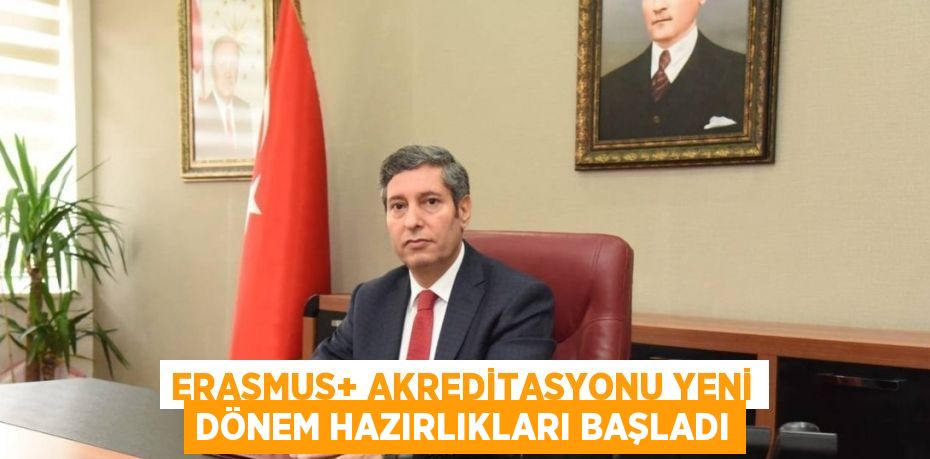Erasmus+ Akreditasyonu Yeni Dönem Hazırlıkları Başladı