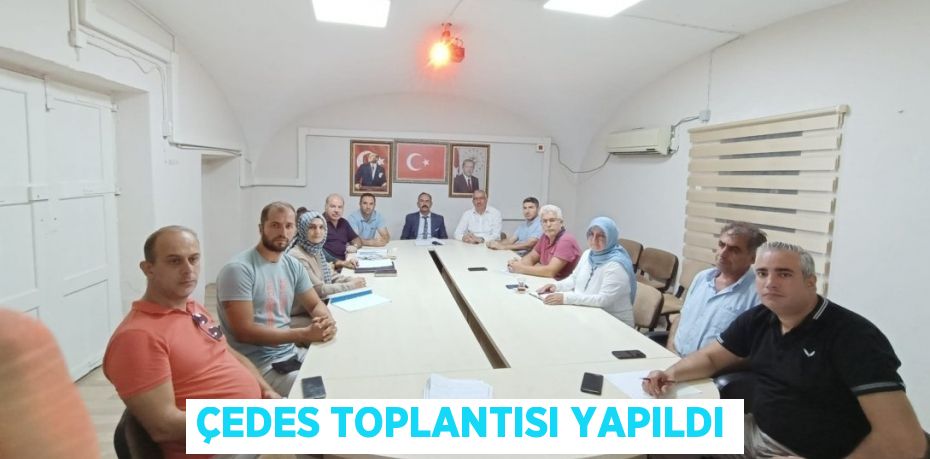 ÇEDES TOPLANTISI YAPILDI