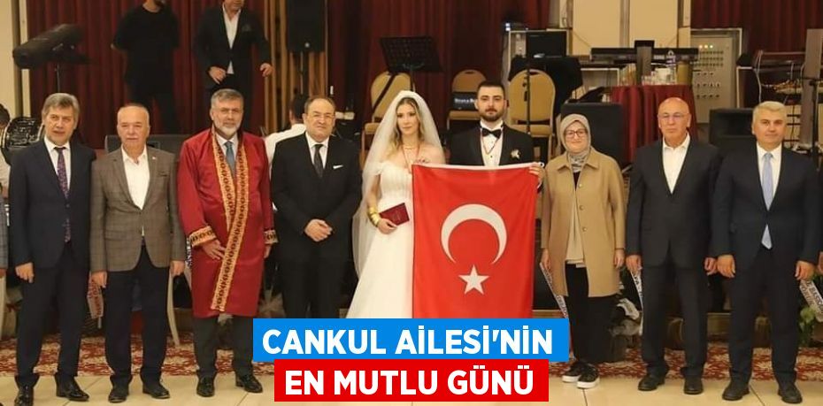 Cankul Ailesi'nin en mutlu günü