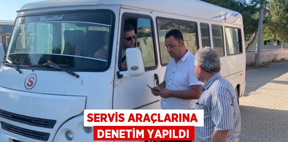 Servis araçlarına denetim yapıldı